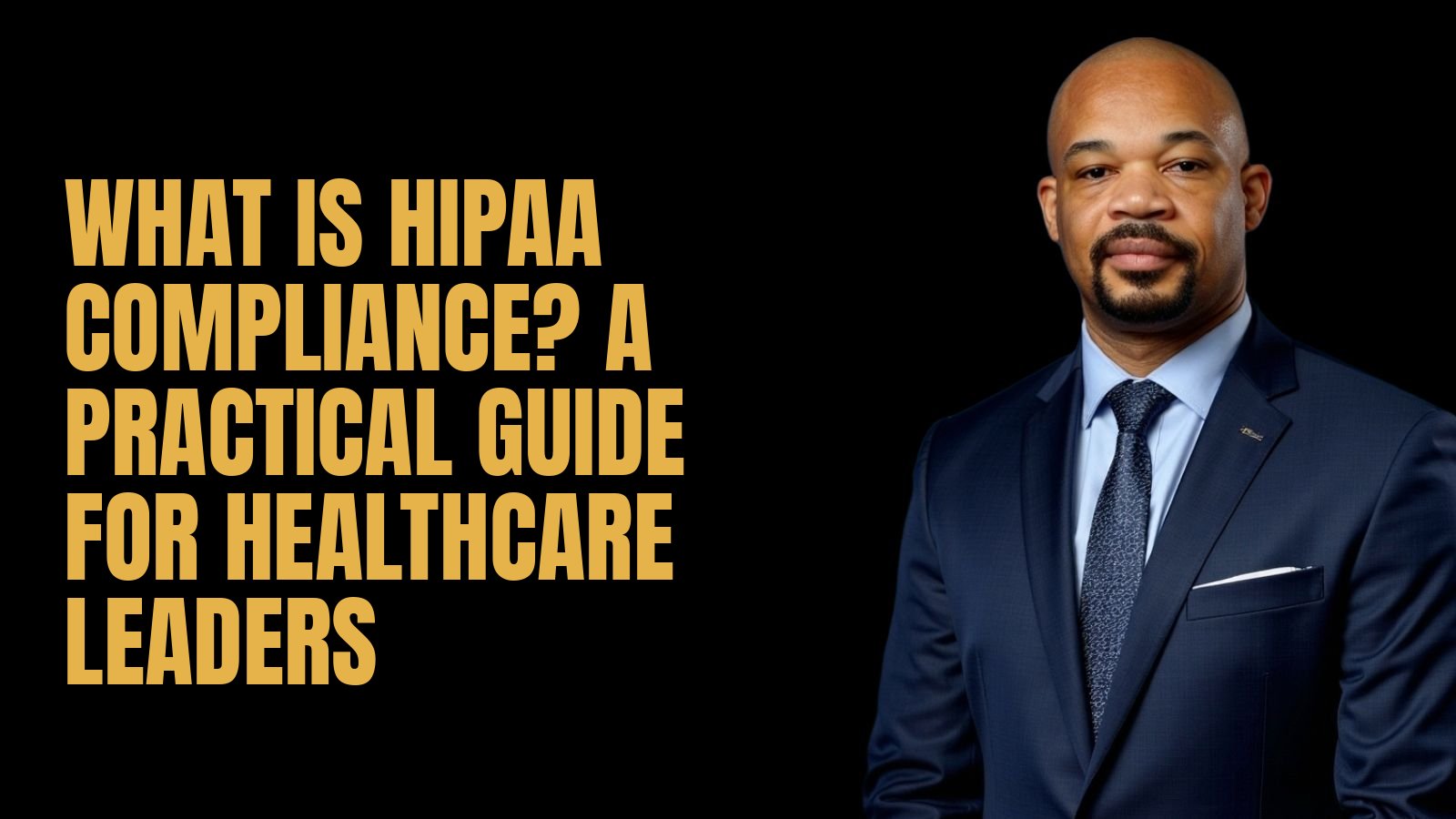 What Is HIPAA Compliance? A Practical Guide for Healthcare Leaders